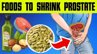 Top 10 FOODS To SHRINK an ENLARGED PROSTATE