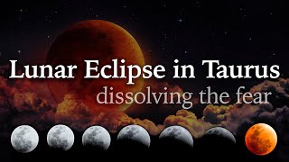 Total Lunar Eclipse in Taurus - Dissolving the Fear - Novemeber 8th 2022  - Moon Omens