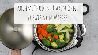 Kochmethoden: Garen ohne Zusatz von Wasser. Schonende Zubereitung für mehr Vitamine & Mineralstoffe