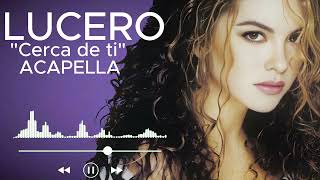 LUCERO | Cerca de ti | ACAPELLA