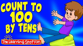 Count To 100 By Tens ♫ Counting Song For Kids ♫ Kids Songs by The Learning Station