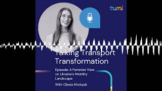 S02-E20 | A Feminist View on Ukraine's Mobility Landscape with Olesia Kholopik