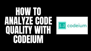 How To Analyze Code Quality With Codeium