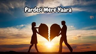 Pardesi Mere Yara New Edited Video With Lyrics New Whatsapp Status Video New Status Video 2023