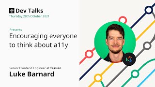 Encouraging everyone to think about a11y by Luke Barnard, Senior Frontend Engineer at Tessian