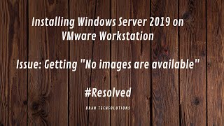 Getting "No images are available" while Installing Windows Server 2019 on VMware Workstation