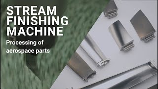 Polishing and smoothing of aerospace parts with Stream Finishing Machine