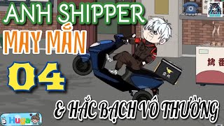 Tập 4 _ Ship hàng cho Bạch Vô Thường | Huga Huynh Offical