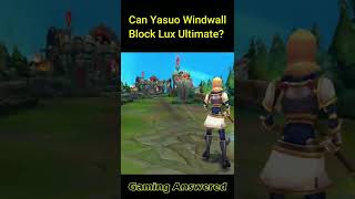 Does Yasuo's Windwall Block Lux Ultimate?