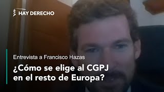 ¿Cómo se elige al CGPJ en el resto de Europa? Entrevista a Francisco Hazas