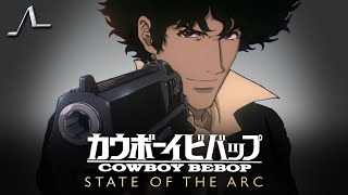 Cowboy Bebop Analysis | State of the Arc Podcast