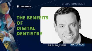 Dr Alan Jurim: Benefits of Digital Dentistry