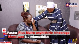 Pastor Pius Muiru anyitithirie nîndoraga Mami wao na ndamûthika💔