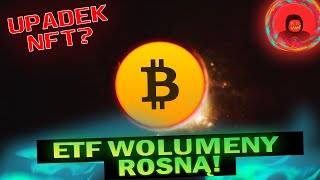 BITCOIN ETF WOLUMENY DALEJ ROSNĄ! BRAK ZAINTERESOWANIA DO NFT? - ANALIZA METRYK I RYNKU