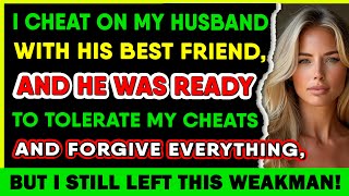 I CHEAT ON MY HUSBAND WITH HIS BEST FRIEND, AND HE WAS READY TO TOLERATE MY CHEATS AND FORGIVE EVERY