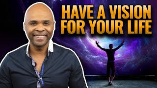 Have A Vision For Your Life - Become Successful