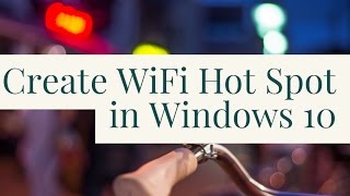 How To Turn ON or Create Wireless or WiFi Hotspot in Windows 10 PC or Laptop To Share Internet