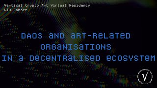 DAOs and art related organisations in a decentralised ecosystem | 6th Cohort