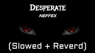 NEFFEX x NCS - Desperate [Lyrics] (Slowed + Reverd)