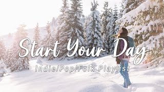 Start Your Day 🌞 Chill Acoustic/Indie/Pop/Folk Playlist to make you feel happy