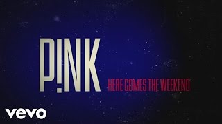 P!nk - Here Comes The Weekend (Official Lyric Video)