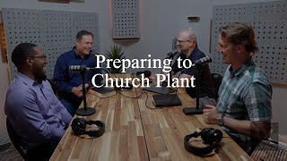 On Preparing to Church Plant (Pastors Talk, Episode 268)