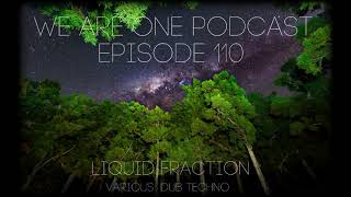 We Are One Podcast - Episode 110 - Liquid Fraction Guest Mix - DuB Techno - 30-4-21.