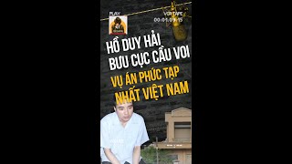 HỒ DUY HẢI - Bưu Cục Cầu Voi  vụ án phức tạp nhất Việt Nam