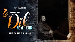 Dil Ne Yeh Kaha| Leslee Lewis | The White Album | Global Hindi | Out Now