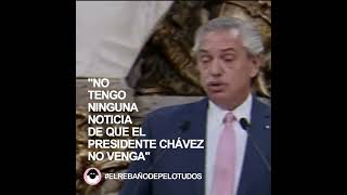 "NO TENGO NINGUNA NOTICIA DE QUE EL PRESIDENTE CHÁVEZ NO VENGA"