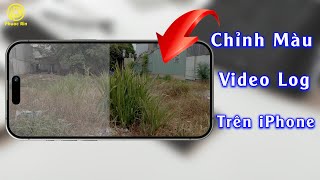 Hướng dẫn cách chỉnh màu Video Log trên iPhone 15 pro, pro max