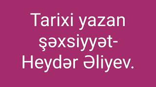 Tarixi yazan şəxsiyyət-Heydər Əliyev.