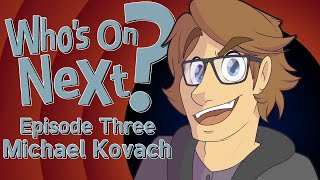 Who's On Next? - Episode Three: Michael Kovach (Kovox)