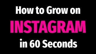 How to Grow on Instagram in 60 Seconds