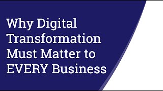 Why Digital Transformation Must Matter to EVERY Business