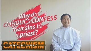 2nd One Minute Catechism- Why do CATHOLICS CONFESS their sins to a priest?