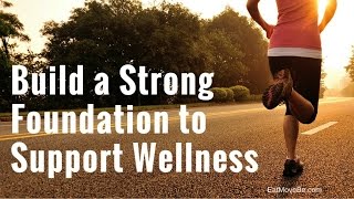 How to Build a Strong Foundation to Support Wellness