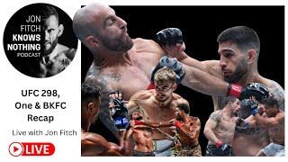 Jon Fitch Knows Nothing ep. #255: UFC 298, One Championship & BKFC Recap