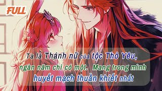 FULL - TA LÀ THÁNH NỮ CỦA TỘC THỎ YÊU, NGÀN NĂM CHỈ CÓ MỘT. MANG TRONG MÌNH HUYẾT MẠCH THUẦN KHIẾT