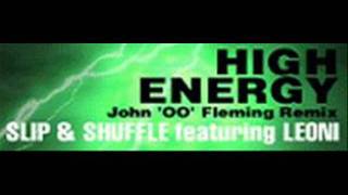 SLIP & SHUFFLE featuring LEONI - HIGH ENERGY (John '00' Fleming Remix) [HQ]