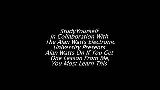 Alan Watts - If You Get Just One Lesson From Me