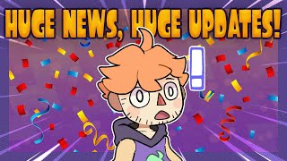 HUGE NEWS, HUGE UPDATES!