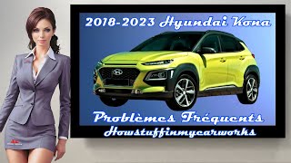 Hyundai Kona 2018 à 2023 Problèmes, défauts, rappels et plaintes fréquents et courants