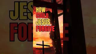 HOW COULD JESUS FORGIVE? - WHEN WE DON'T DESERVE IT? #bible #jesus #forgiveness #shorts