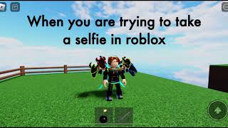 When you are trying to take a selfie in Roblox🤣