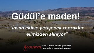 Güdül'e maden! "İnsan ekilse yetişecek topraklar elimizden alınıyor"