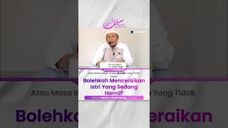 Bolehkah Menceraikah Istri Yang Sedang Hamil? - Ustadz Sofyan Chalid Ruray