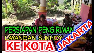 PERSIAPAN PENGIRIMAN LAYANGAN KE KOTA JAKARTA