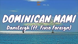 🎧 DaniLeigh - Dominican Mami (ft. Fivio Foreign) |  Lyric video