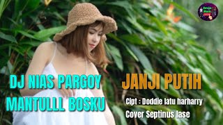 JANJI PUTIH VERSI DJ NIAS BY SEPTINUS LASE JEDAG-JEDUG PARGOY